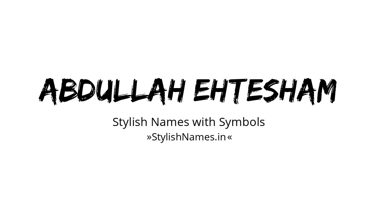 Abdullah Ehtesham stylish names